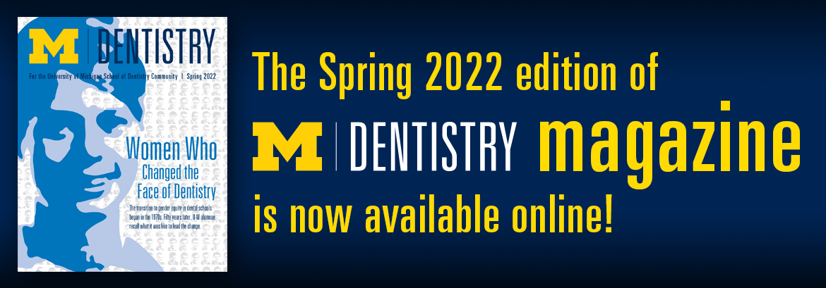 U-M Dentistry Alumni Magazine - Spring 2022